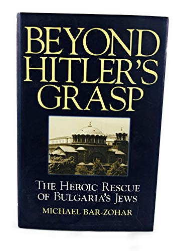 Beyond Hitler's Grasp: The Heroic Rescue of Bulgaria's Jews