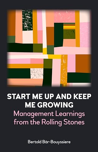 Start Me Up and Keep Me Growing: Management Learnings from the Rolling Stones