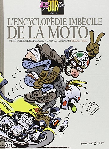 Joe Bar Team : L'encyclopédie imbécile de la moto: Abrégé d'utilisation à l'usage du motocycliste débutant von VENTS D'OUEST