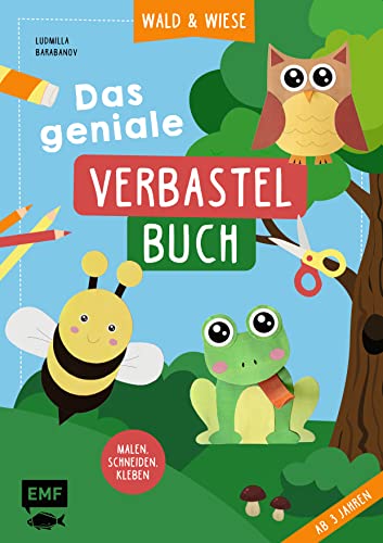 Das geniale Verbastelbuch – Wald und Wiese (ab 3 Jahren): Zum Sofort-Loslegen: Malen, Schneiden, Kleben – Mit perforierten Seiten zum Heraustrennen von Edition Michael Fischer / EMF Verlag