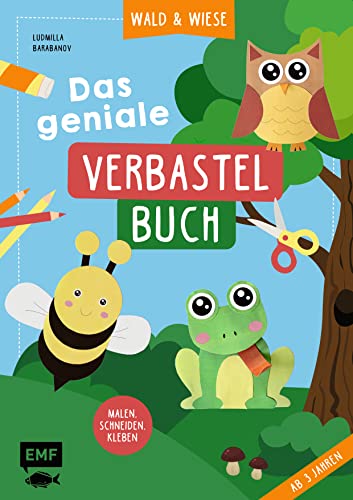 Das geniale Verbastelbuch – Wald und Wiese (ab 3 Jahren): Zum Sofort-Loslegen: Malen, Schneiden, Kleben – Mit perforierten Seiten zum Heraustrennen