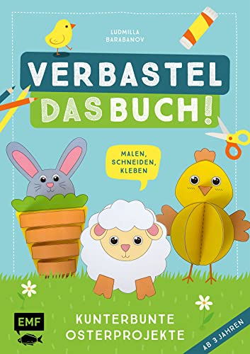 Verbastel das Buch! Kunterbunte Osterprojekte (ab 3 Jahren): Malen, Schneiden, Kleben – Mit perforierten Seiten zum Heraustrennen von Edition Michael Fischer / EMF Verlag