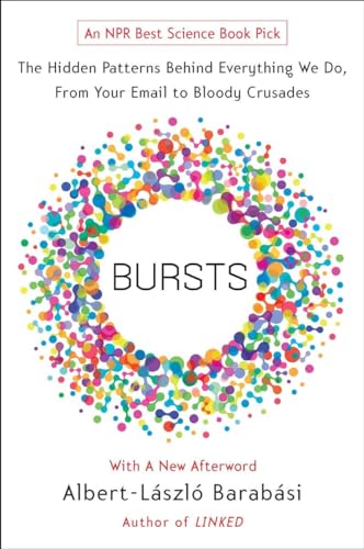 Bursts: The Hidden Patterns Behind Everything We Do, from Your E-mail to Bloody Crusades