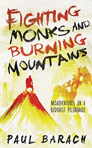 Fighting Monks and Burning Mountains: Misadventures on a Buddhist Pilgrimage