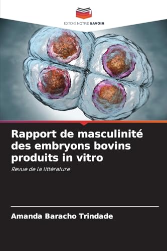 Rapport de masculinité des embryons bovins produits in vitro: Revue de la littérature von Editions Notre Savoir