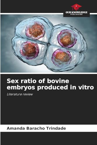Sex ratio of bovine embryos produced in vitro: Literature review von Our Knowledge Publishing