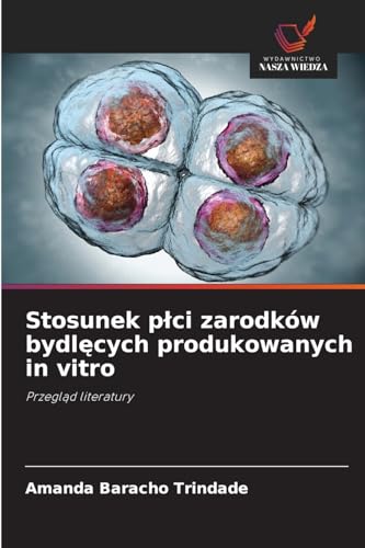 Stosunek płci zarodków bydlęcych produkowanych in vitro: Przegląd literatury: Przegl¿d literatury von Wydawnictwo Nasza Wiedza