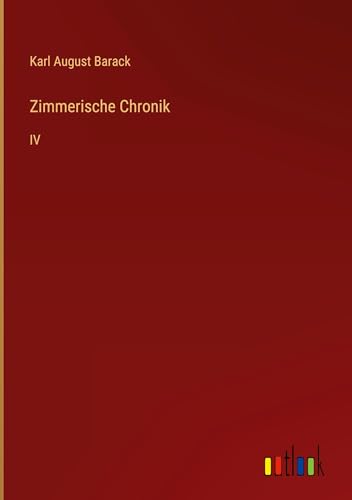 Zimmerische Chronik: IV von Outlook Verlag
