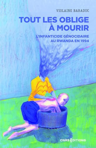 Tout les oblige à mourir - L'infanticide génocidaire au Rwanda en 1994 von CNRS EDITIONS