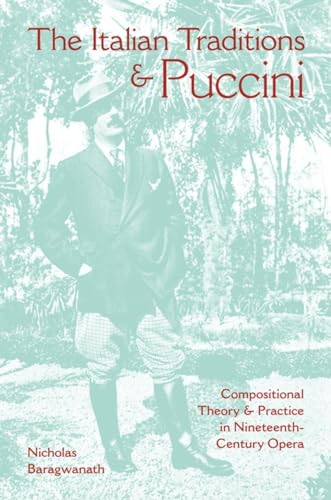 The Italian Traditions & Puccini: Compositional Theory and Practice in Nineteenth-Century Opera (Musical Meaning & Interpretation)