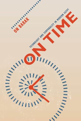 On Time: Technology and Temporality in Modern Egypt von University of California Press