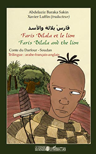 Faris Bilala et le lion. Faris Bilala and the lion: Conte du Darfour - Soudan Trilingue : arabe-français-anglais von L'HARMATTAN