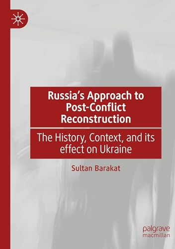 Russia's Approach to Post-Conflict Reconstruction: The History, Context, and its effect on Ukraine von Palgrave Macmillan