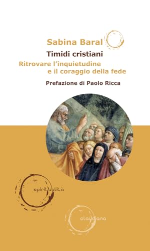 Timidi cristiani. Ritrovare l’inquietudine e il coraggio della fede (Spiritualità) von Claudiana