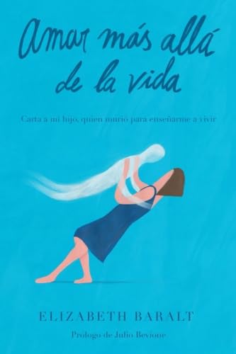 Amar Más Allá de la Vida: Carta a mi hijo, quien murió para enseñarme a vivir von CreateSpace Independent Publishing Platform