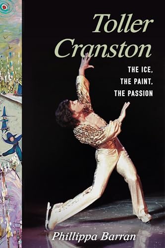 Toller Cranston: Ice, Paint, Passion von Sutherland House Books