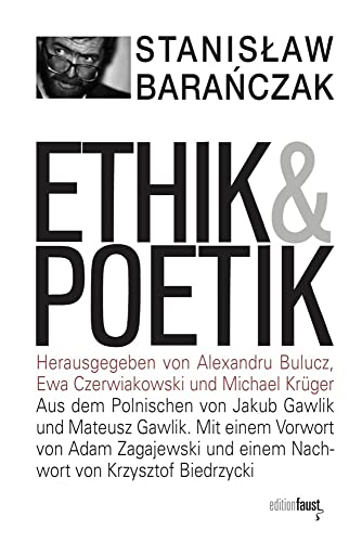 Ethik und Poetik: Skizzen 1970-1978. Herausgegeben von Alexandru Bulucz, Ewa Czerwiakowski und Michael Krüger von edition faust