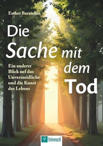 Die Sache mit dem Tod: Ein anderer Blick auf das Unvermeidliche und die Kunst des Lebens Die Sache mit dem Tod: Ein anderer Blick auf das Unvermeidliche und die Kunst des Lebens von Mentoren-Media-Verlag