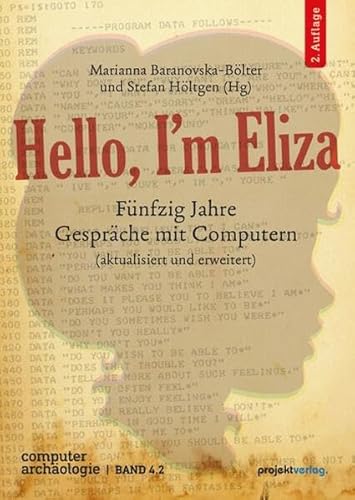 Hello, I’m Eliza: Fünfzig Jahre Gespräche mit Computern (Computerarchäologie) von Projekt