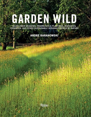 Garden Wild: Wildflower Meadows, Prairie-Style Plantings, Rockeries, Ferneries, and Other Sustainable Designs Inspired by Nature Garden Wild: Wildflower Meadows, Prairie-Style Plantings, Rockeries, Ferneries, and Other Sustainable Designs Inspired by Nature von Rizzoli Universe Promotional Books