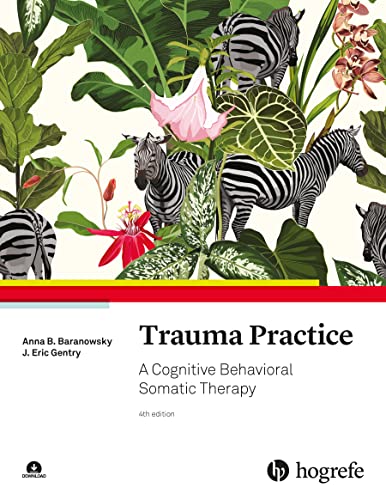 Trauma Practice: A Cognitive Behavioral Somatic Therapy von HOGREFE (VORM. VERLAG HANS HUBER )