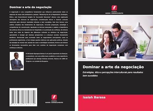 Dominar a arte da negociação: Estratégias, ética e percepções interculturais para resultados bem sucedidos von Edições Nosso Conhecimento