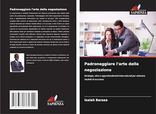 Padroneggiare l'arte della negoziazione: Strategie, etica e approfondimenti interculturali per ottenere risultati di successo von Edizioni Sapienza