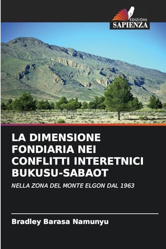 LA DIMENSIONE FONDIARIA NEI CONFLITTI INTERETNICI BUKUSU-SABAOT: NELLA ZONA DEL MONTE ELGON DAL 1963
