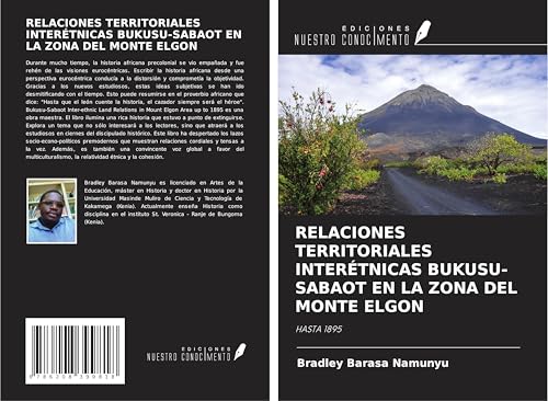 RELACIONES TERRITORIALES INTERÉTNICAS BUKUSU-SABAOT EN LA ZONA DEL MONTE ELGON: HASTA 1895 von Ediciones Nuestro Conocimiento