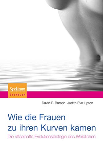 Wie die Frauen zu ihren Kurven kamen: Die rätselhafte Evolutionsbiologie des Weiblichen