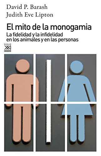 El mito de la monogamia: La fidelidad y la infidelidad en los animales y en las personas (Ciencia) von Siglo XXI de España Editores, S.A.
