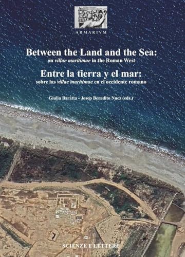 Between the land and the sea: on villae maritimae in the Roman West-Entre la tierra y el mar: sobre las villae maritimae en el occidente romano (ARMARIOLVM) von Scienze e Lettere