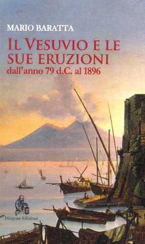 Il Vesuvio e le sue eruzioni dall'anno 79 d.C. al 1896 (Vesuvia) von Diogene Edizioni