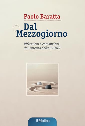 Dal Mezzogiorno. Riflessioni e convinzioni dall'interno della SVIMEZ (Pubblicazioni SVIMEZ) von Il Mulino