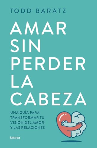 Amar sin perder la cabeza: Olvídate de las historias de princesas para vivir historias reales (Crecimiento personal) von Urano