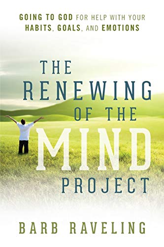 The Renewing of the Mind Project: Going to God for Help with Your Habits, Goals, and Emotions von Truthway Press