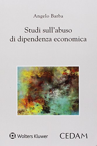 Studi sull'abuso di dipendenza economica Studi sull'abuso di dipendenza economica von CEDAM