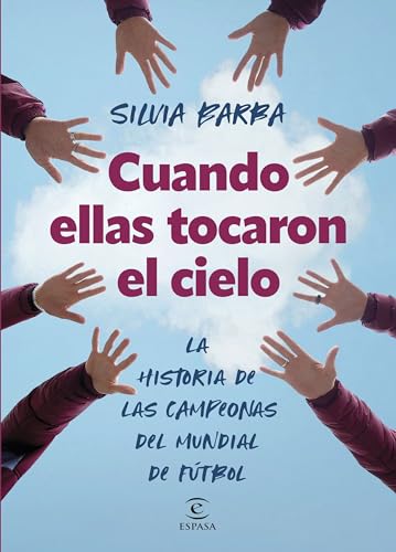 Cuando ellas tocaron el cielo: La historia de las campeonas del mundial de fútbol (Autoayuda)
