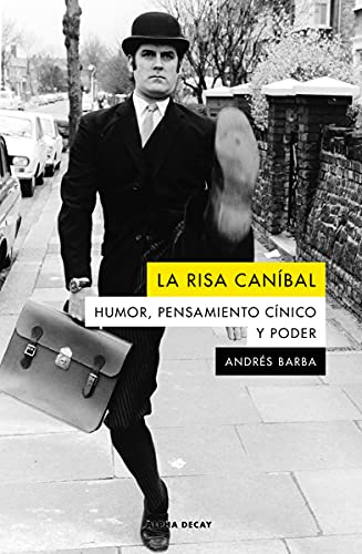 LA RISA CANIBAL: HUMOR, PENSAMIENTO CINICO Y PODER (ALPHA DECAY, Band 146)