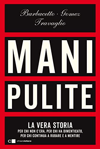 Mani pulite. La vera storia. Per chi non c'era, per chi ha dimenticato, per chi continua a rubare e a mentire. Nuova ediz. (Principioattivo)