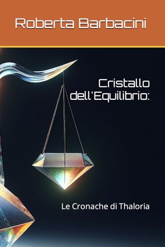 Cristallo dell'Equilibrio:: Le Cronache di Thaloria von Independently published