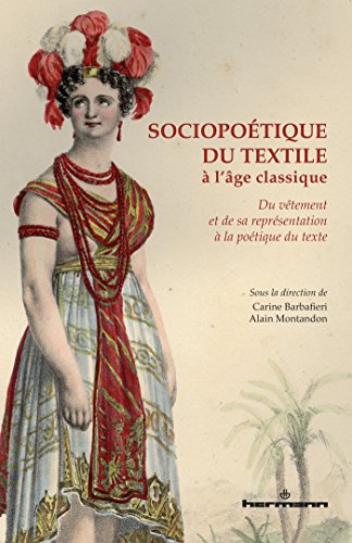 Sociopoétique du textile à l'âge classique: Du vêtement et de sa représentation à la poétique du texte von HERMANN