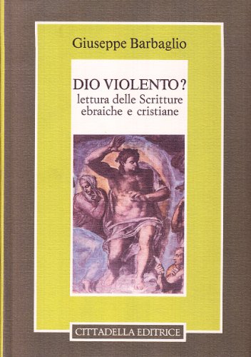 Dio violento. Lettura delle scritture ebraiche e cristiane (Commenti e studi biblici) von Cittadella