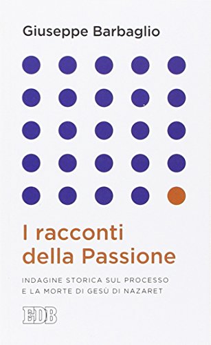 I racconti della passione. Indagine storica sul processo e la morte di Gesù di Nazaret (Lapislazzuli, Band 31) von edb