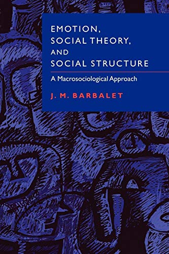 Emotion, Social Theory & Structure: A Macrosociological Approach