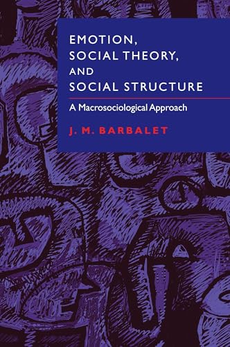 Emotion, Social Theory & Structure: A Macrosociological Approach von Cambridge University Press