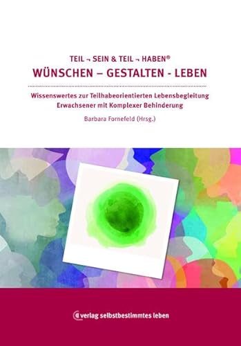 Teil sein & Teil haben Wünschen – Gestalten – Leben: Wissenswertes zur Teilhabeorientierten Lebensbegleitung Erwachsener mit Komplexer Behinderung