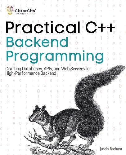 Practical C++ Backend Programming: Crafting Databases, APIs, and Web Servers for High-Performance Backend von GitforGits