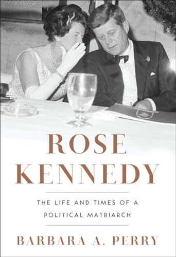 Rose Kennedy: The Life and Times of a Political Matriarch