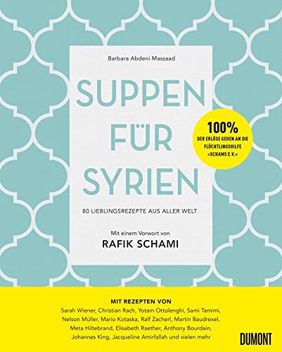 Suppen für Syrien: 80 Lieblingsrezepte aus aller Welt von DuMont Buchverlag GmbH